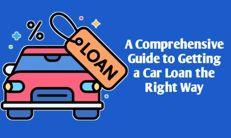 A Comprehensive Guide to Getting a Car Loan the Right Way