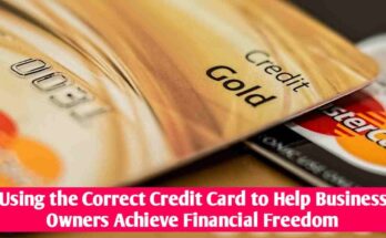 Using the Correct Credit Card to Help Business Owners Achieve Financial Freedom