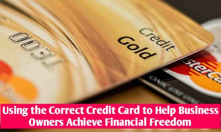 Using the Correct Credit Card to Help Business Owners Achieve Financial Freedom