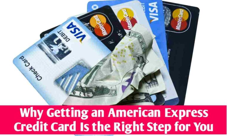 Why Getting an American Express Credit Card Is the Right Step for You